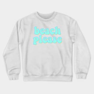 beach please Crewneck Sweatshirt